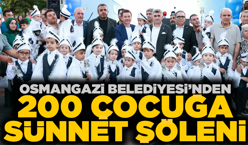 Osmangazi Belediyesi’nden 200 çocuğa sünnet şöleni