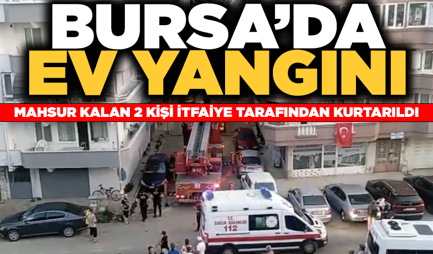 Bursa’da korkutan ev yangını