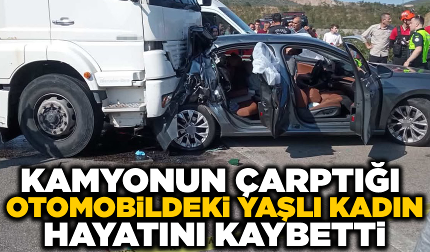 Kamyon otomobile çarptı, yaşlı kadın hayatını kaybetti