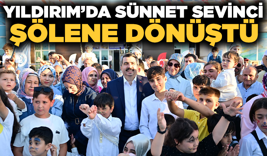 Yıldırım’da sünnet sevinci şölene dönüştü