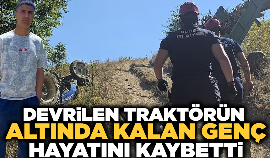 Devrilen traktörün altında kalan sürücü hayatını kaybetti