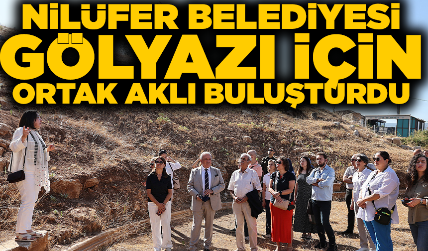 Nilüfer Belediyesi Gölyazı için ortak aklı buluşturdu