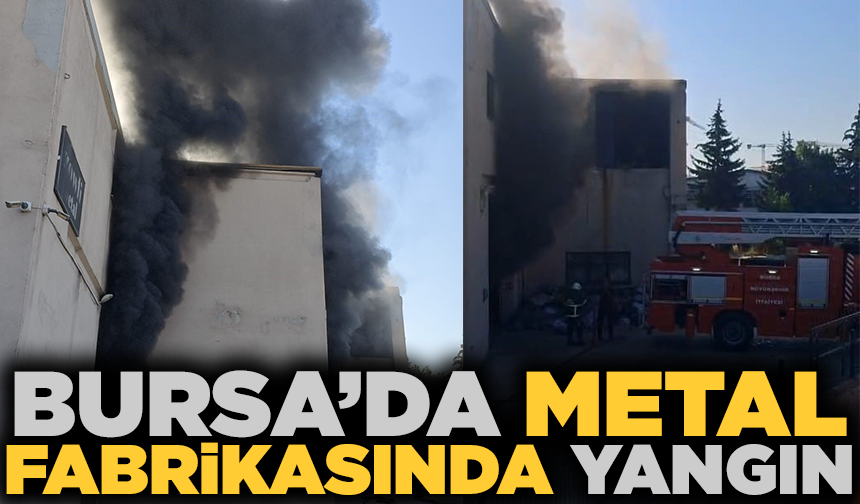 Bursa'da metal fabrikasında yangın