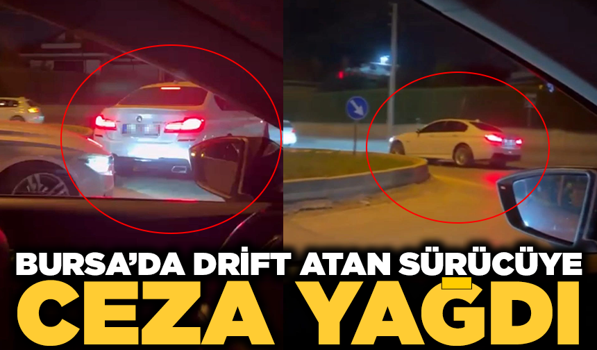 Bursa’da drift atan sürücüye ceza yağdı