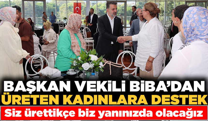 Başkan Vekili Biba: “Siz ürettikçe biz yanınızda olacağız”