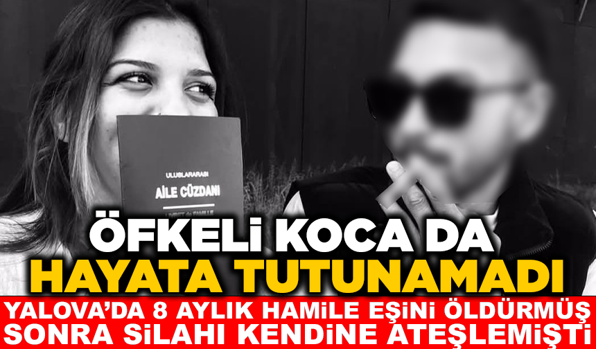 Hamile eşini vurduktan sonra kendisini de vuran şahıs hayatını kaybetti