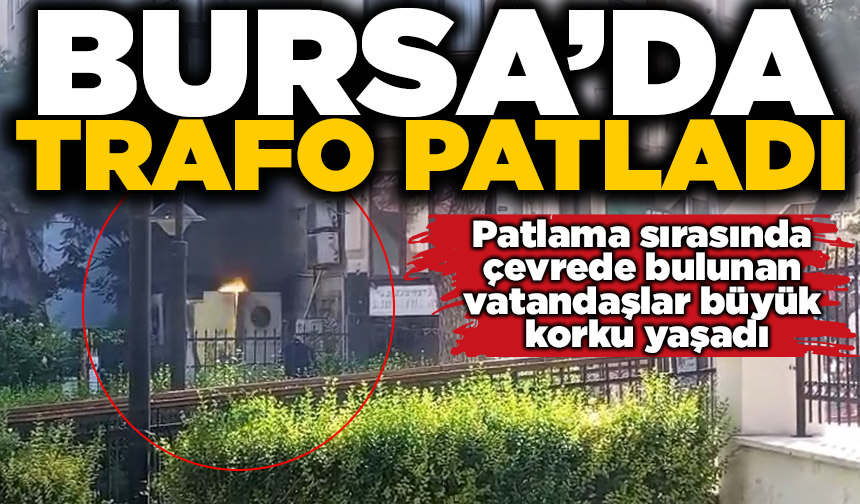 Bursa'da trafo böyle patladı... Herkesin yüreği ağzına geldi