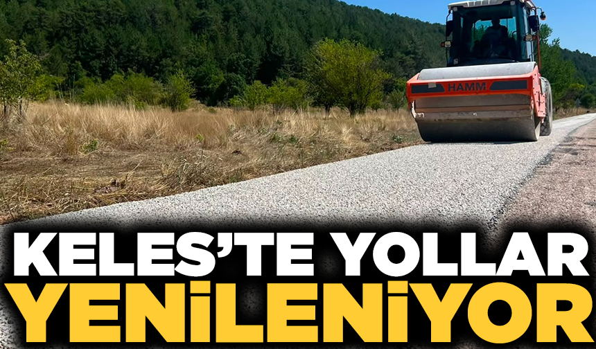 Keles'te yollar hem yenileniyor hem genişliyor
