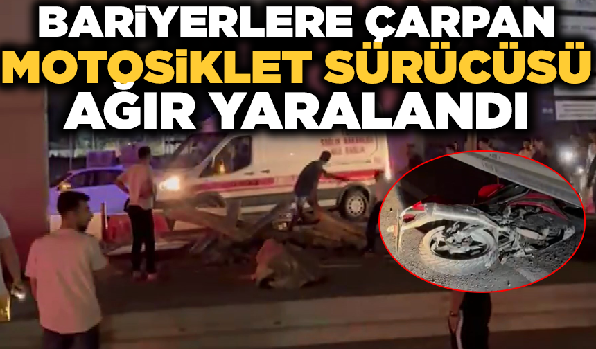 Direksiyon hakimiyetini kaybeden motosiklet sürücüsü bariyere çarparak ağır yaralandı