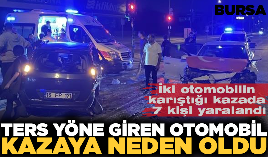 Bursa’da ters yöne giren otomobil kazaya karıştı: 7 yaralı