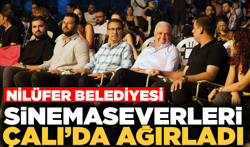 Nilüfer Belediyesi, sinemaseverleri Çalı’da ağırladı