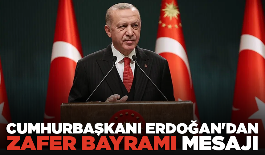 Cumhurbaşkanı Erdoğan'dan Zafer Bayramı mesajı