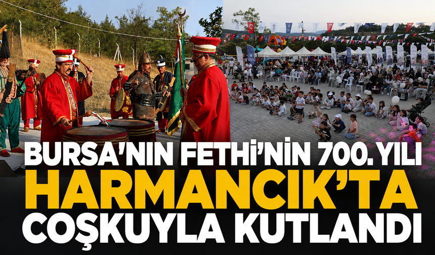 Bursa'nın Fethi'nin 700. yılı Harmancık'ta coşkuyla kutlandı
