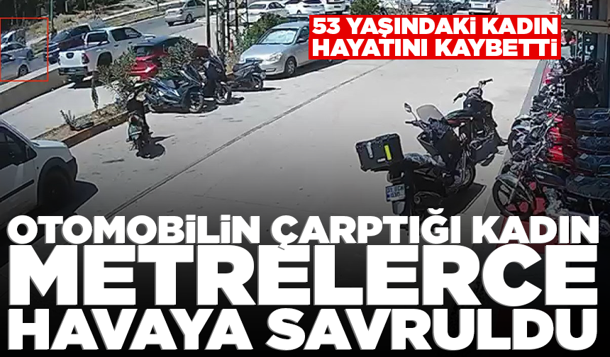 Otomobilin çarptığı kadın metrelerce havaya savrularak can verdi