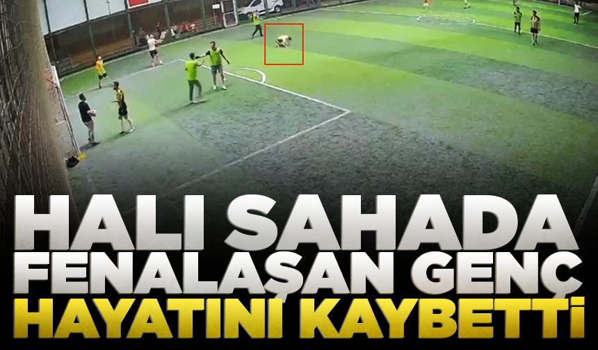 Halı sahada fenalaşan genç hayatını kaybetti