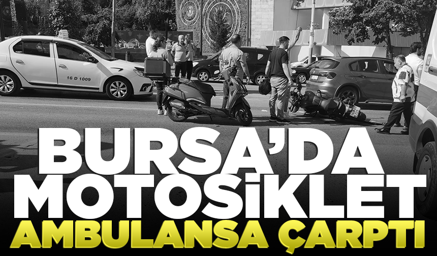 Bursa’da motosiklet ambulansa çarptı: 1 yaralı