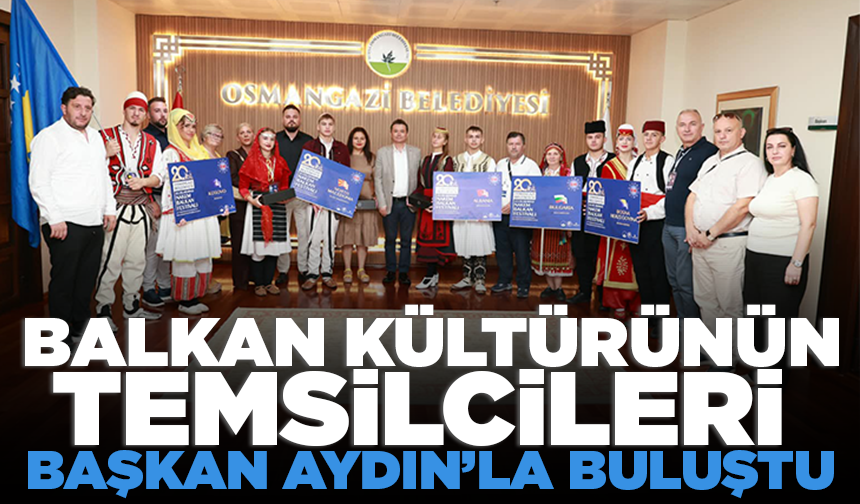 Balkan kültürünün temsilcileri Başkan Aydın’la buluştu