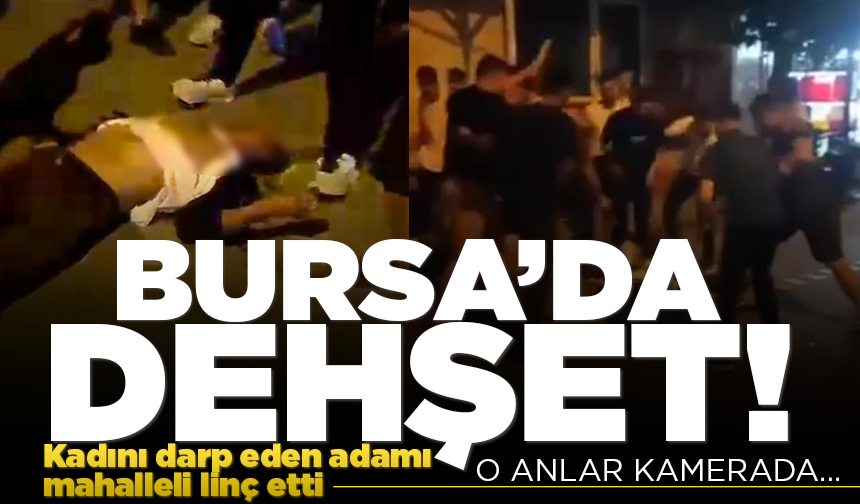 Bursa'da kadını darp eden adamı mahallelinin linç anları kamerada