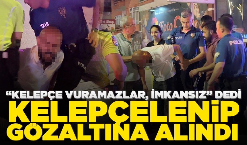 "Kelepçe vuramazlar, imkansız" dedi, kelepçelenip gözaltına alındı