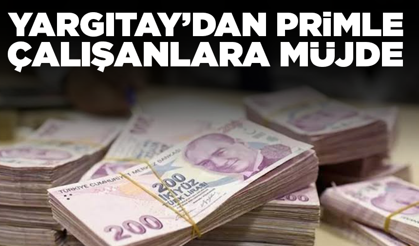 Yargıtay’dan primle çalışanlara müjde