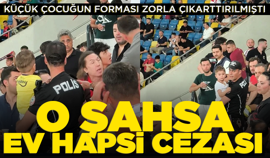Küçük çocuğun üzerindeki Fenerbahçe formasını çıkarttıran şahsa ev hapsi cezası