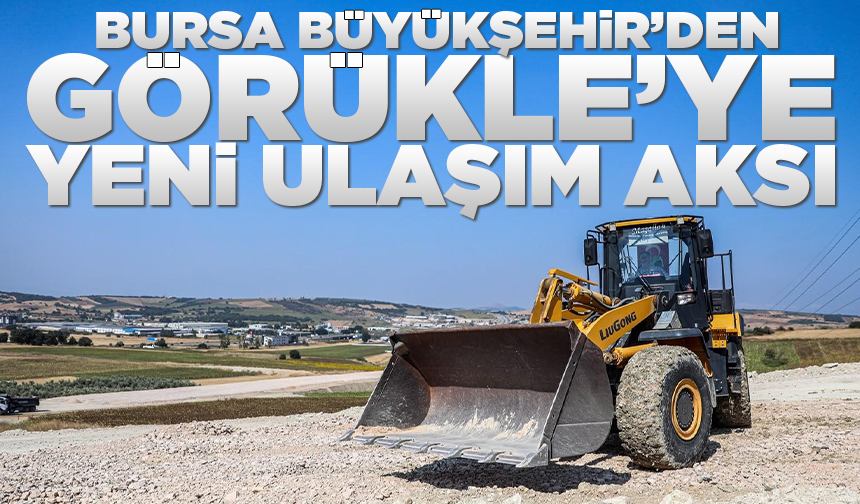 Bursa Büyükşehir’den Görükle’ye yeni ulaşım aksı