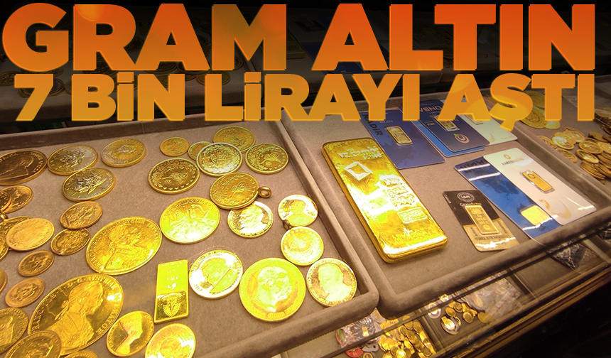 Gram altın 7 bin lirayı aştı
