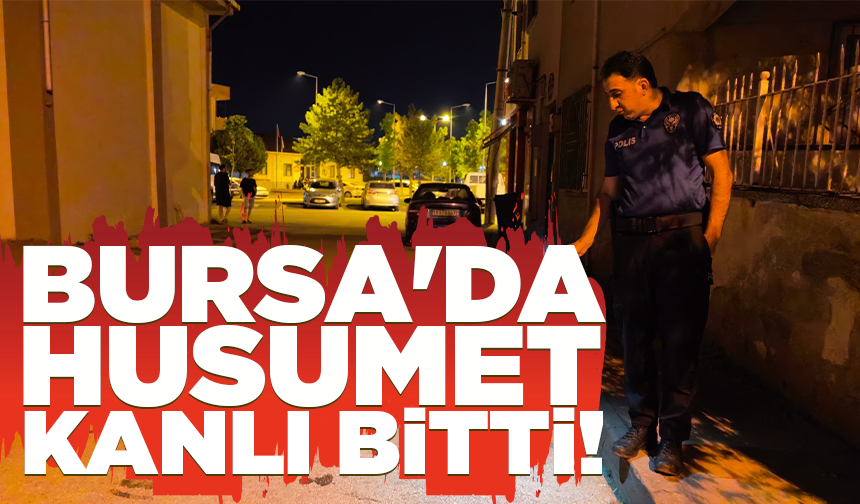Bursa'da mesajlaşmayla başlayan husumet kanlı bitti
