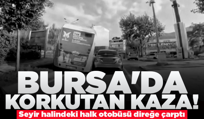 Bursa'da seyir halindeki halk otobüsü direğe çarptı