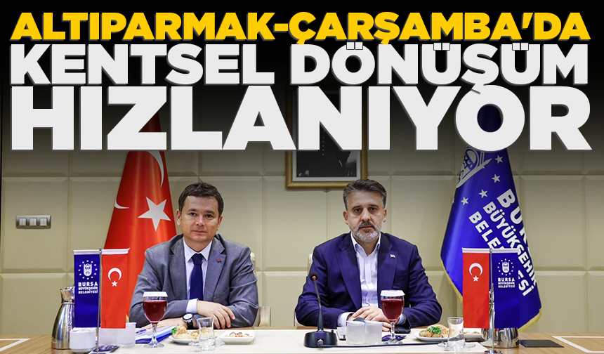 Altıparmak-Çarşamba'da kentsel dönüşüm hızlanıyor