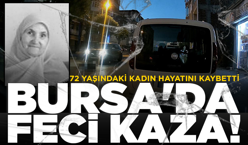 Bursa'da otomobilin çarptığı 72 yaşındaki kadın öldü