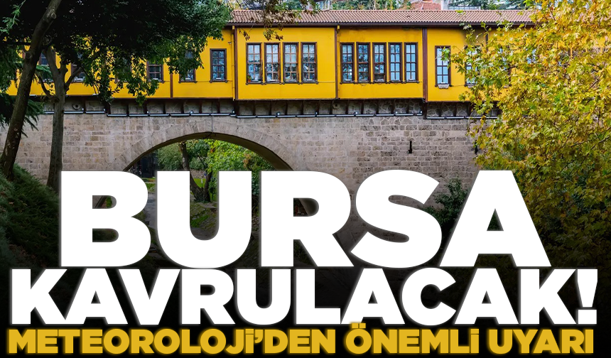 Meteoroloji'den Bursa'ya sıcak hava uyarısı! (6 Ağustos 2026 hava durumu)