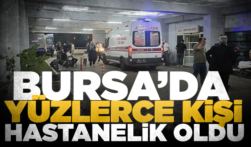 Bursa'daki zehirlenme vakası! Düğün yemeğinde yüzlerce kişi hastanelere başvurdu