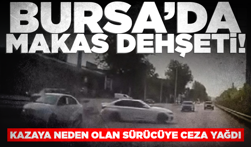 Bursa'da makas dehşeti! Kazaya neden olan sürücüye 90 bin lira ceza