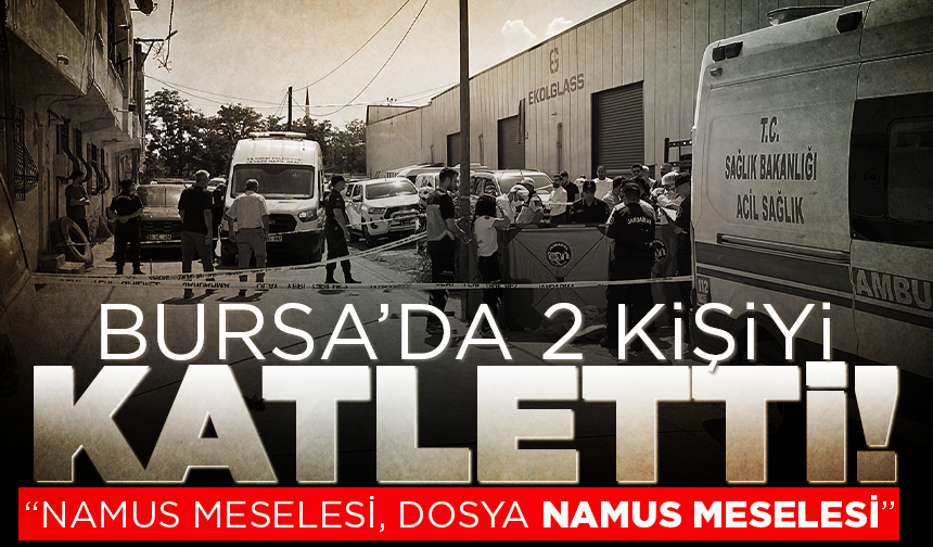 Bursa’da 2 kişiyi katletti: İfadesi ortaya çıktı