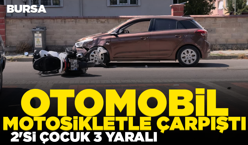 Bursa'da otomobil motosikletle çarpıştı: 2'si çocuk 3 yaralı