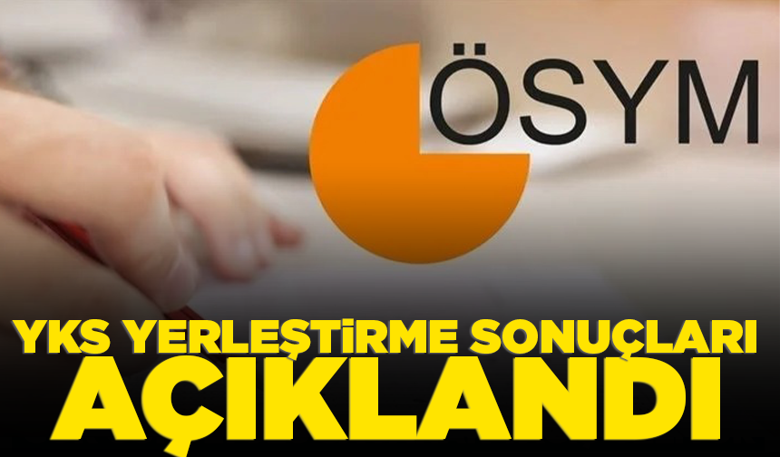 YKS yerleştirme sonuçları açıklandı