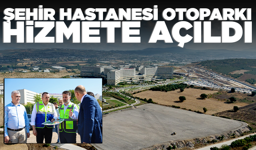 Şehir Hastanesi otoparkı hizmete açıldı