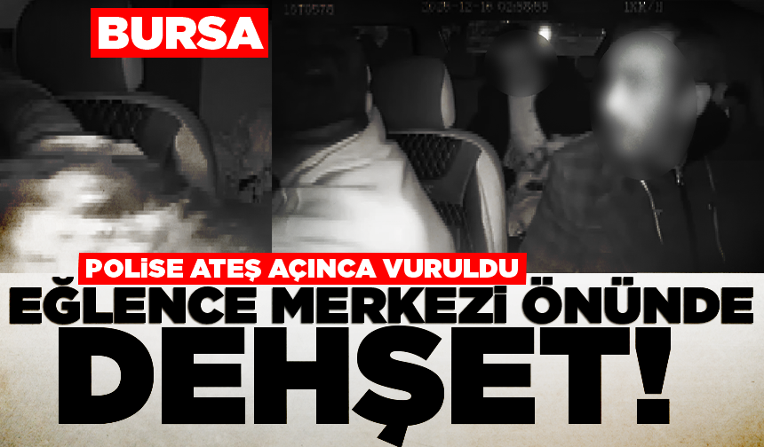 Bursa’da eğlence merkezi önünde dehşet! Polise ateş açınca vuruldu