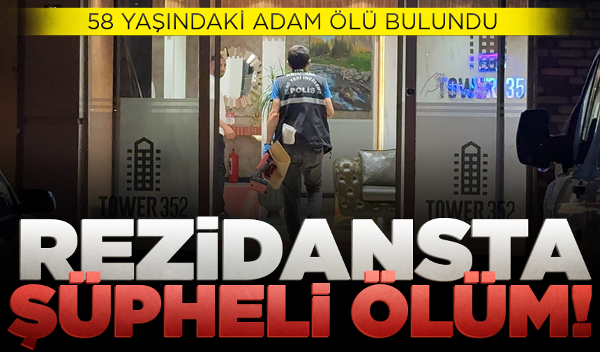 Rezidansta şüpheli ölüm: 58 yaşındaki adam odasında bulundu