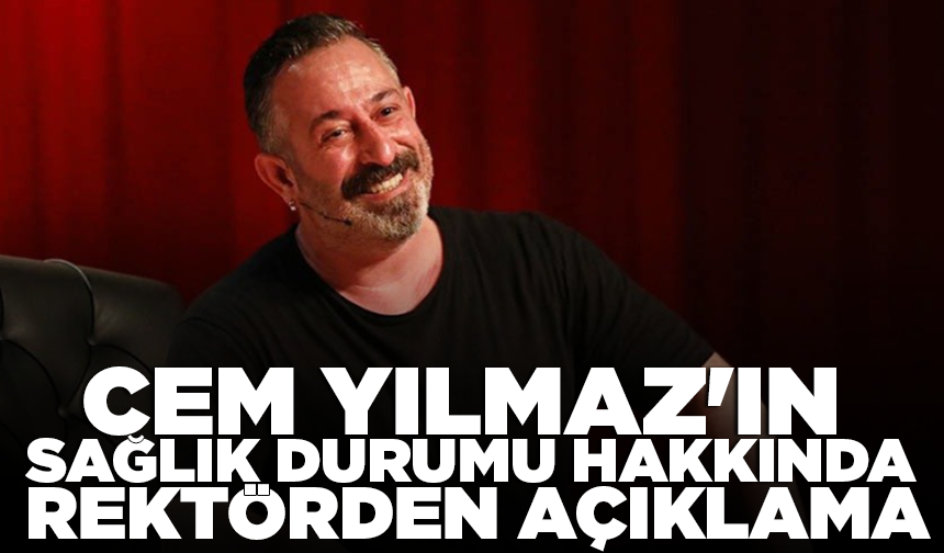 Cem Yılmaz'ın sağlık durumu hakkında rektörden açıklama