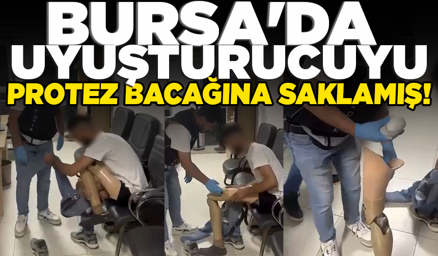 Bursa'da uyuşturucuyu protez bacağına saklamış!