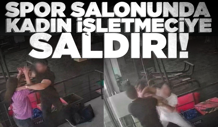 Spor salonunda kadın işletmeciye saldırı: Olay anı kameraya yansıdı