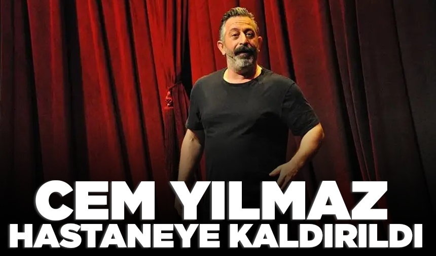 Ünlü komedyen Cem Yılmaz hastaneye kaldırıldı!