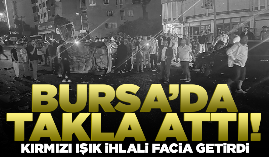 Bursa'da kırmızı ışık ihlali facia getirdi: 1’i ağır 5 yaralı