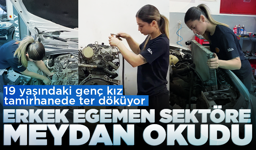 Bursa’da erkek egemen sektöre meydan okuyan 19 yaşındaki genç kız