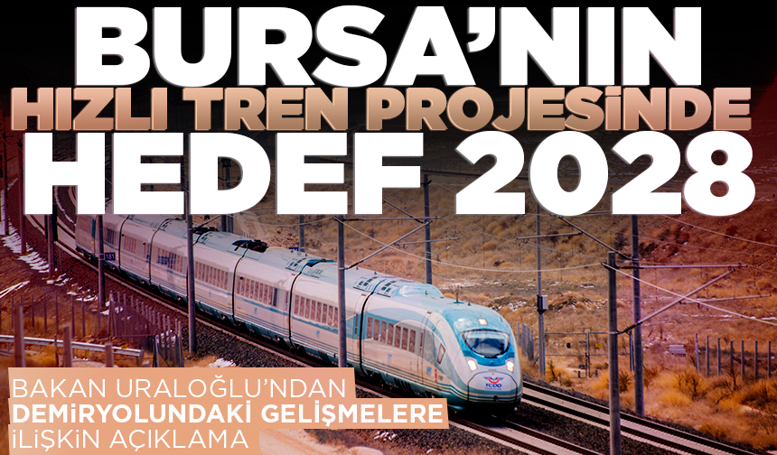 Bursa’nın hızlı tren projesinde hedef 2028