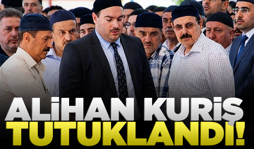 Alihan Kuriş tutuklandı