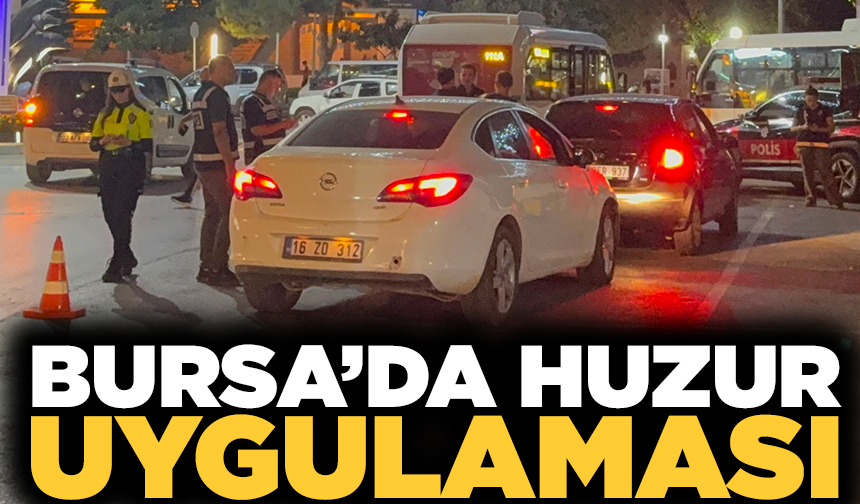 Bursa’da bin polisle "Huzur" uygulaması