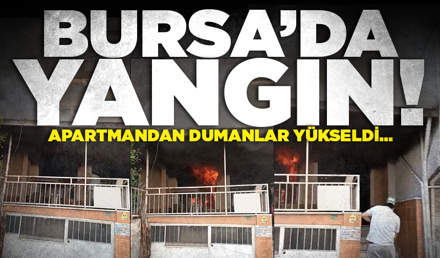 Bursa'da yangın! Apartmandan dumanlar yükseldi...